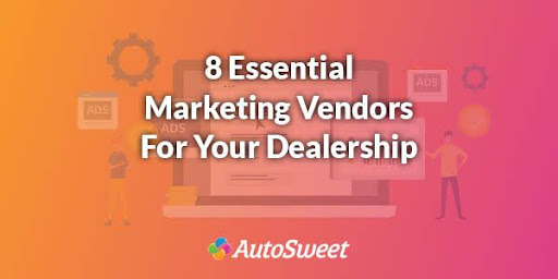 8 Essential Marketing Vendors For Your Dealership